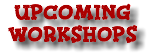 UPCOMING WORKSHOPS